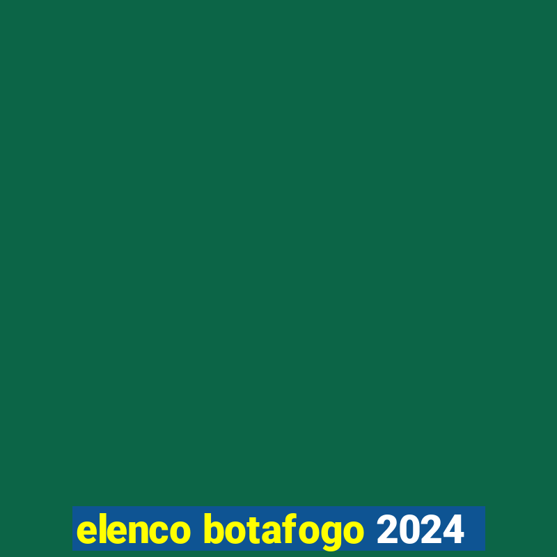 elenco botafogo 2024